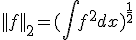 ||f||_2=(\Bigint f^2dx)^{\frac{1}{2}}